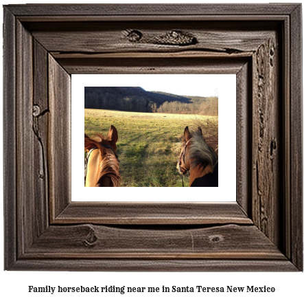 family horseback riding near me in Santa Teresa, New Mexico